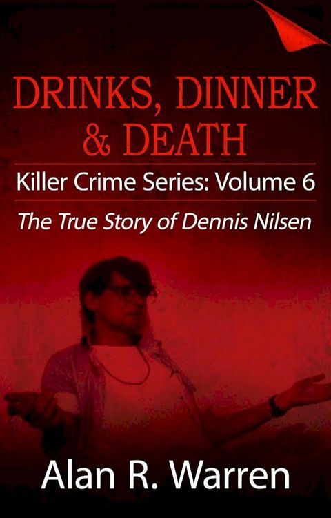 Dinner, Drinks & Death ; The True Story of Dennis Nilsen(Kobo/電子書)