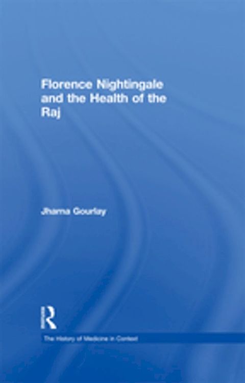 Florence Nightingale and the Health of the Raj(Kobo/電子書)