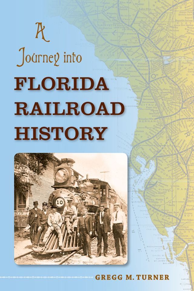  A Journey into Florida Railroad History(Kobo/電子書)