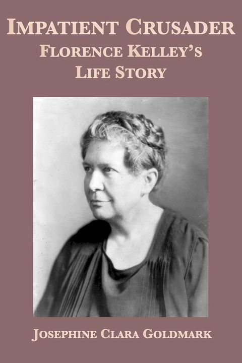 Impatient Crusader: Florence Kelley’s Life Story(Kobo/電子書)