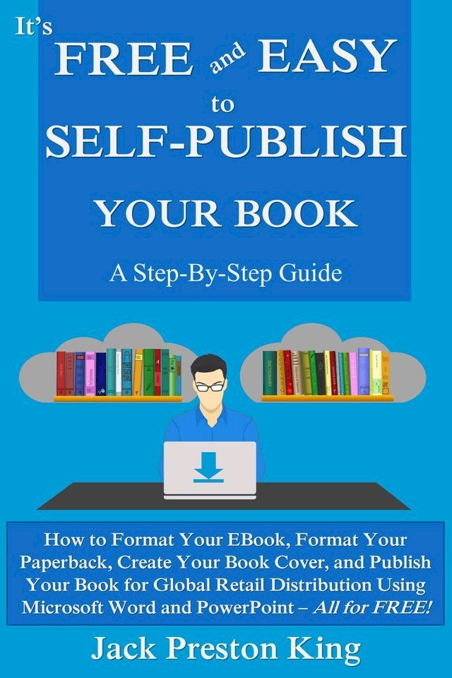  It’s Free and Easy to Self-Publish Your Book: A Step-By-Step Guide(Kobo/電子書)