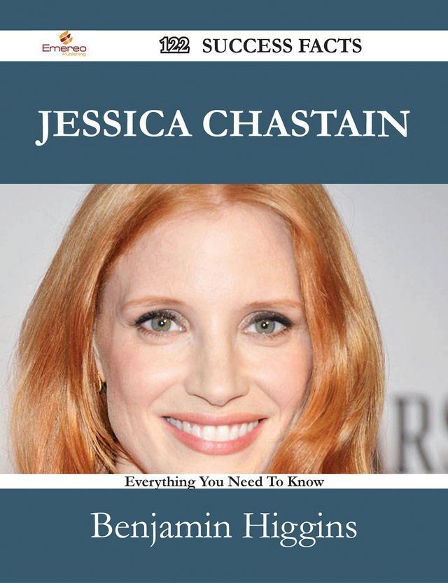  Jessica Chastain 122 Success Facts - Everything you need to know about Jessica Chastain(Kobo/電子書)