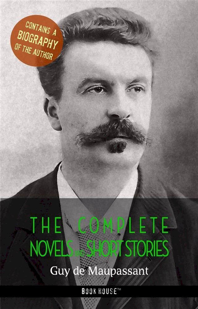  Guy de Maupassant: The Complete Novels and Short Stories + A Biography of the Author(Kobo/電子書)