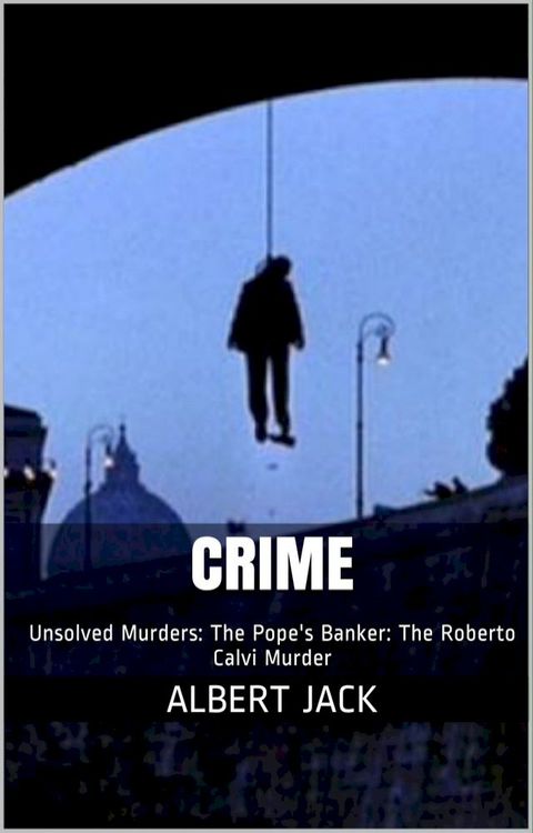 Crime: Unsolved Murders: The Pope's Banker: The Roberto Calvi Murder(Kobo/電子書)