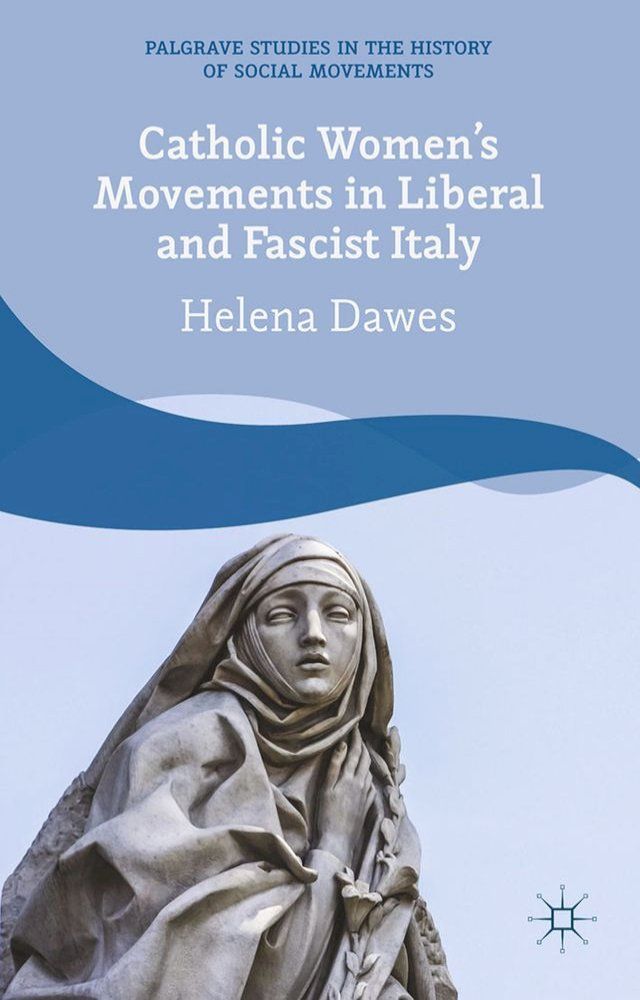  Catholic Women's Movements in Liberal and Fascist Italy(Kobo/電子書)