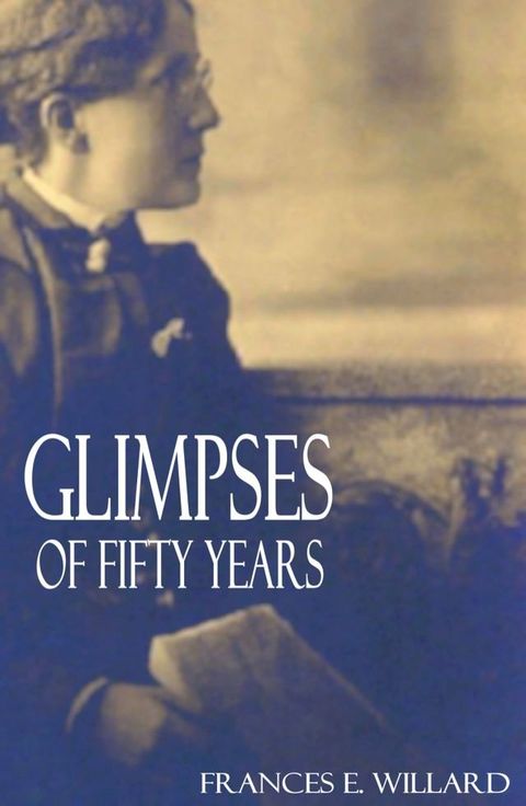 Glimpses of Fifty Years (Abridged, Annotated)(Kobo/電子書)