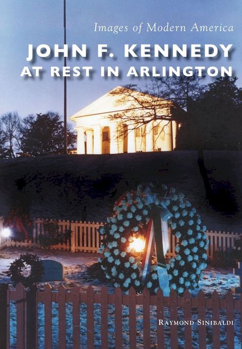 John F. Kennedy at Rest in Arlington(Kobo/電子書)