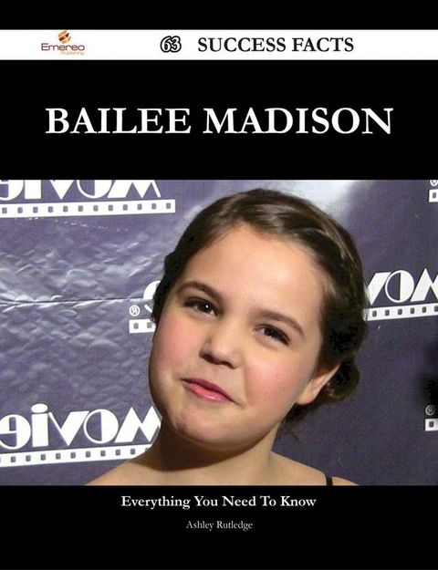 Bailee Madison 63 Success Facts - Everything you need to know about Bailee Madison(Kobo/電子書)