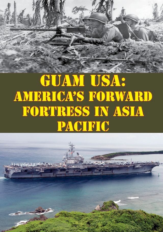  Guam USA: America's Forward Fortress In Asia Pacific(Kobo/電子書)