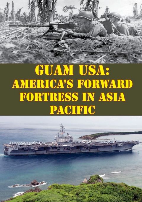 Guam USA: America's Forward Fortress In Asia Pacific(Kobo/電子書)