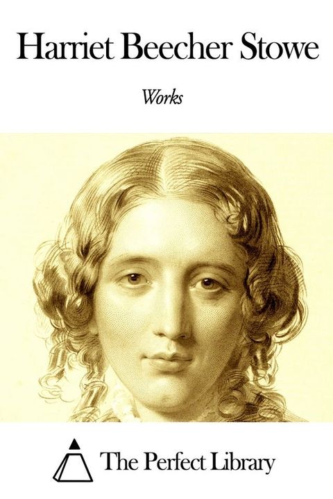 Works of Harriet Beecher Stowe(Kobo/電子書)