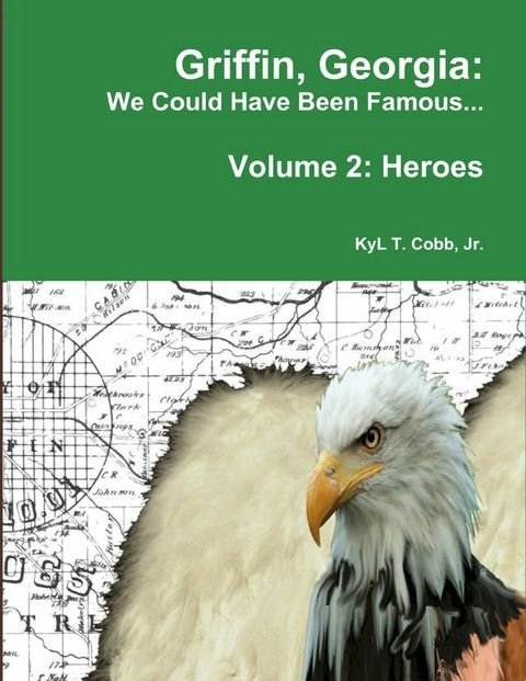 Griffin, Georgia: We Could Have Been Famous... Volume 2: Heroes, 1890-1949(Kobo/電子書)