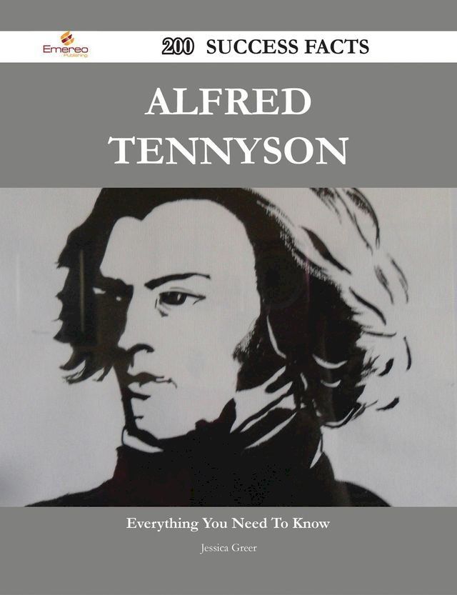  Alfred Tennyson 200 Success Facts - Everything you need to know about Alfred Tennyson(Kobo/電子書)