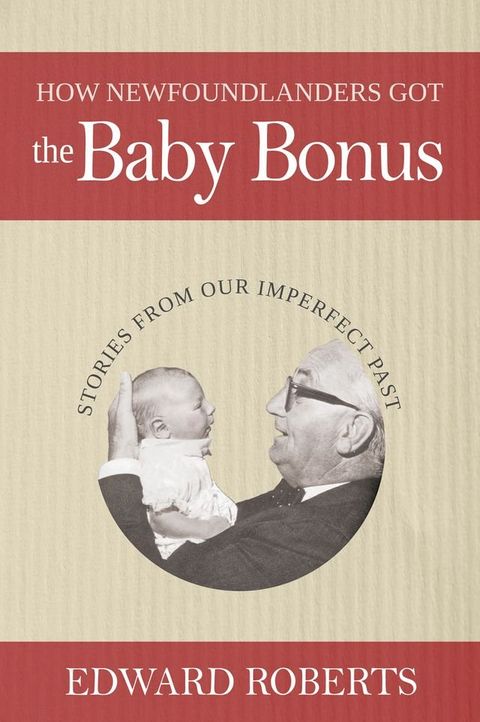 How Newfoundlanders Got the Baby Bonus(Kobo/電子書)