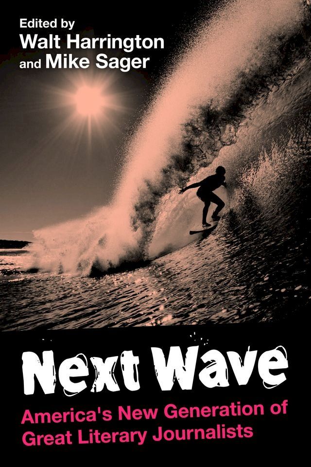  Next Wave: America's New Generation of Great Literary Journalists(Kobo/電子書)