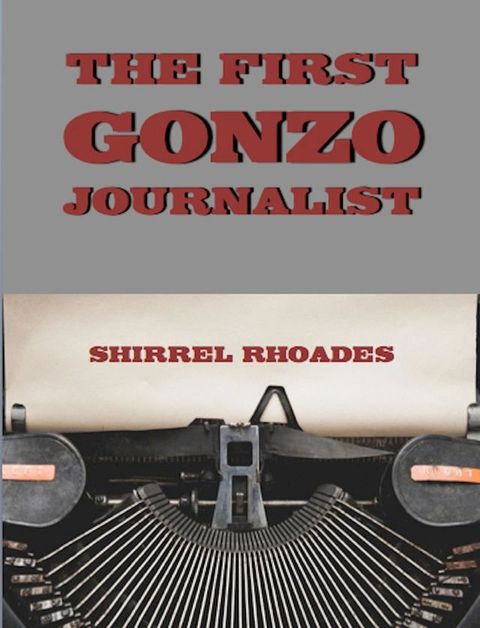 The First Gonzo Journalist(Kobo/電子書)