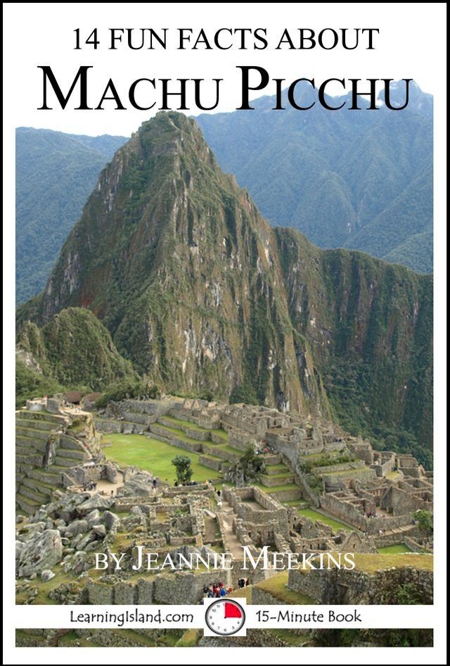  14 Fun Facts About Machu Picchu: A 15-Minute Book(Kobo/電子書)