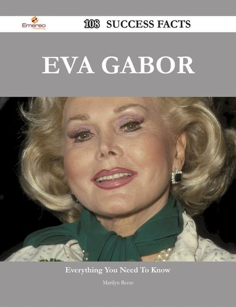 Eva Gabor 108 Success Facts - Everything you need to know about Eva Gabor(Kobo/電子書)