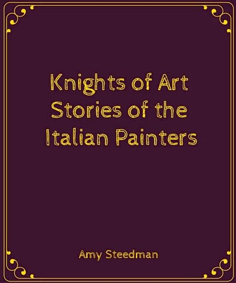 Knights of Art: Stories of the Italian Painters(Kobo/電子書)