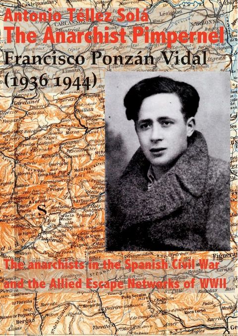 The Anarchist Pimpernel Francisco Ponzán Vidal (1936-1944).(Kobo/電子書)