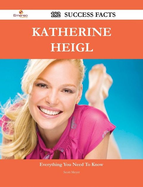 Katherine Heigl 182 Success Facts - Everything you need to know about Katherine Heigl(Kobo/電子書)