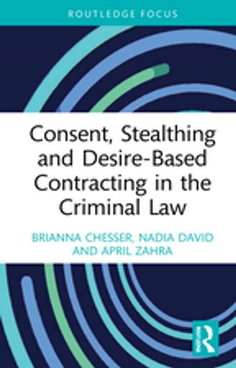 Consent, Stealthing and Desire-Based Contracting in the Criminal Law(Kobo/電子書)