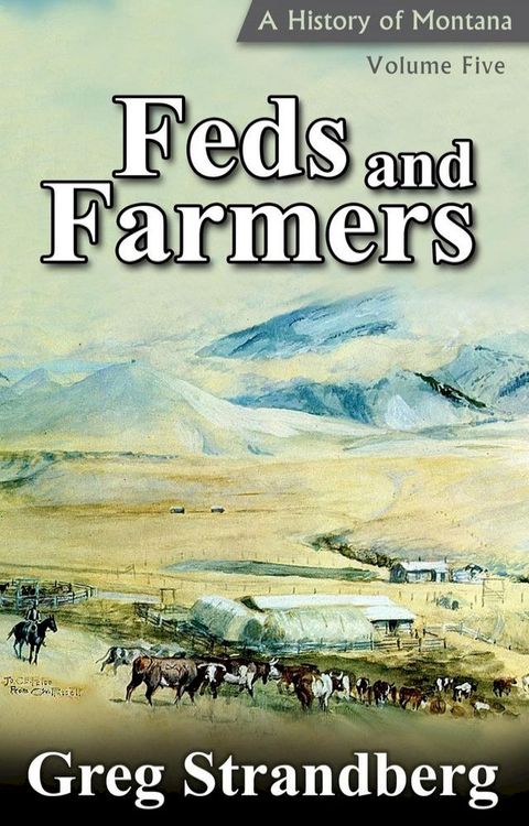 Feds and Farmers: A History of Montana, Volume Five(Kobo/電子書)