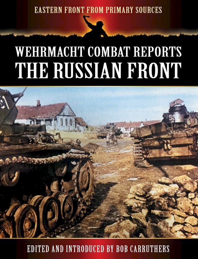  Wehrmacht Combat Reports: The Russian Front(Kobo/電子書)