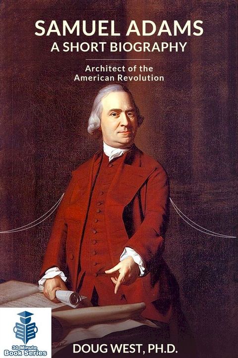 Samuel Adams: A Short Biography Architect of the American Revolution(Kobo/電子書)