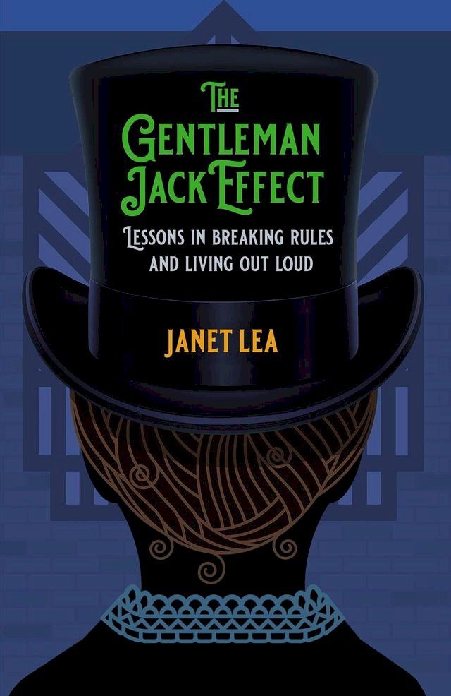  The Gentleman Jack Effect: Lessons in Breaking Rules and Living Out Loud(Kobo/電子書)