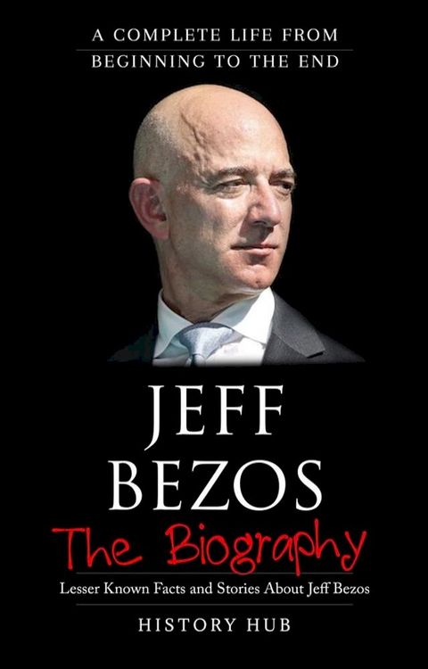 Jeff Bezos: A Complete Life from Beginning to the End(Kobo/電子書)