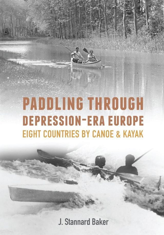  Paddling Through Depression Era Europe: Eight Countries by Canoe & Kayak(Kobo/電子書)