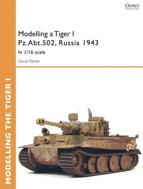 Modelling a Tiger I Pz.Abt.502, Russia 1943(Kobo/電子書)