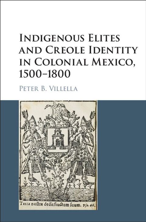 Indigenous Elites and Creole Identity in Colonial Mexico, 1500–1800(Kobo/電子書)