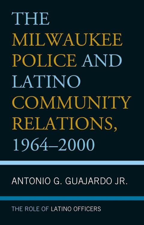 The Milwaukee Police and Latino Community Relations, 1964–2000(Kobo/電子書)