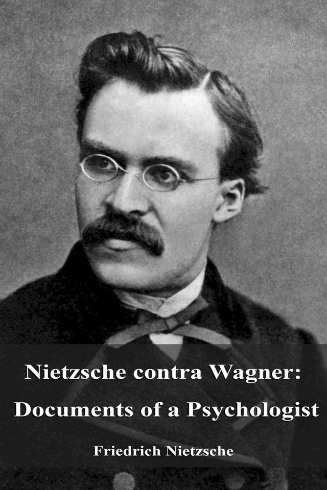  Nietzsche contra Wagner: Documents of a Psychologist(Kobo/電子書)