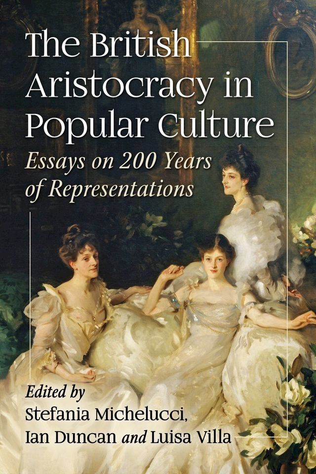  The British Aristocracy in Popular Culture(Kobo/電子書)