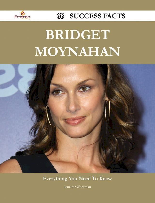  Bridget Moynahan 66 Success Facts - Everything you need to know about Bridget Moynahan(Kobo/電子書)