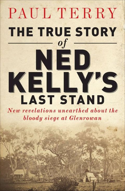 The True Story of Ned Kelly's Last Stand(Kobo/電子書)