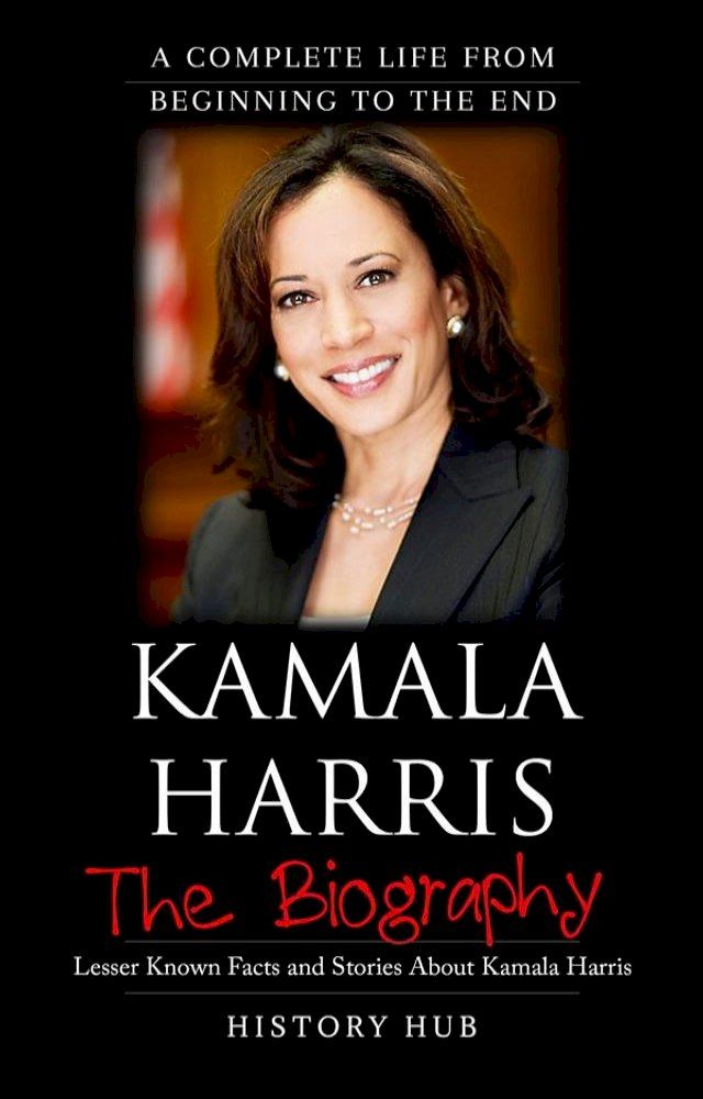  Kamala Harris: A Complete Life from Beginning to the End(Kobo/電子書)