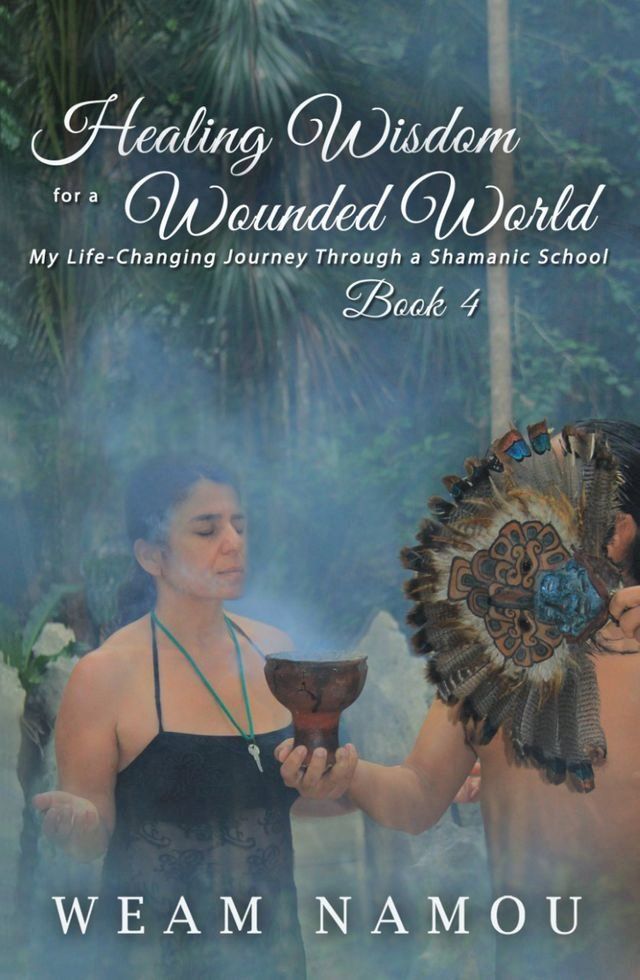  Healing Wisdom for a Wounded World: My Life-Changing Journey Through a Shamanic School (Book 4)(Kobo/電子書)