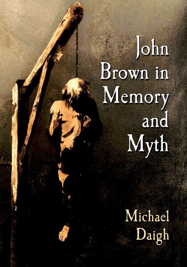  John Brown in Memory and Myth(Kobo/電子書)