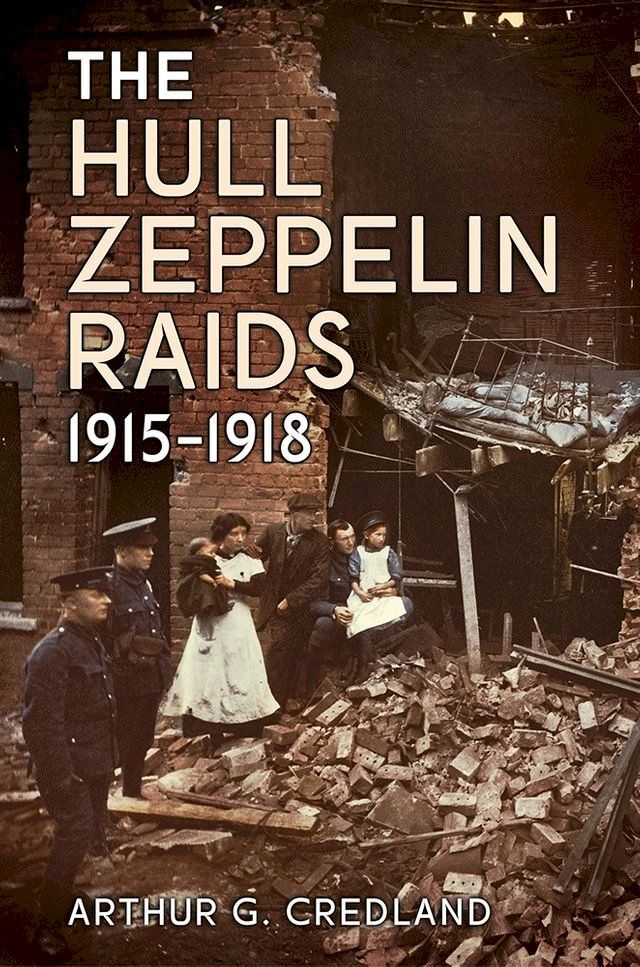  The Hull Zeppelin Raids 1915-1918(Kobo/電子書)