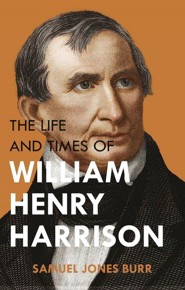  The Life and Times of William Henry Harrison(Kobo/電子書)