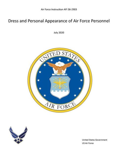 Air Force Instruction 36-2903 Dress and Personal Appearance of Air Force Personnel July 2020(Kobo/電子書)