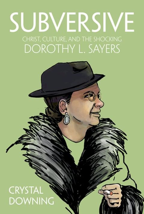 Subversive: Christ, Culture, and the Shocking Dorothy L. Sayers(Kobo/電子書)