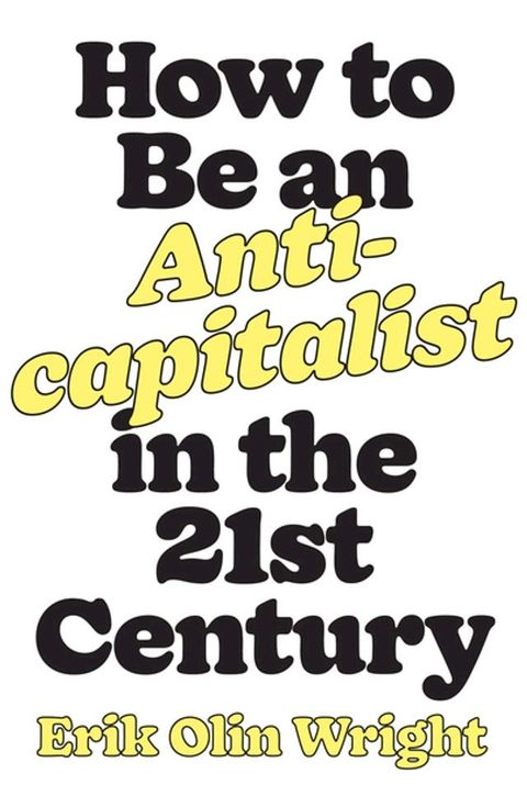 How to Be an Anticapitalist in the Twenty-First Century(Kobo/電子書)