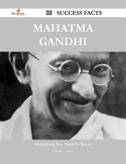 Mahatma Gandhi 86 Success Facts - Everything you need to know about Mahatma Gandhi(Kobo/電子書)