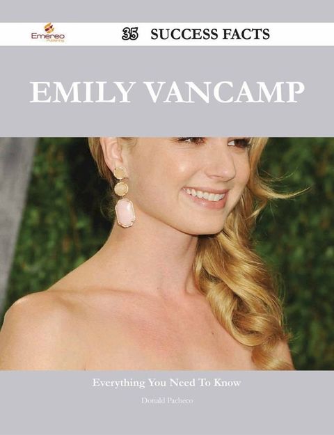 Emily VanCamp 35 Success Facts - Everything you need to know about Emily VanCamp(Kobo/電子書)