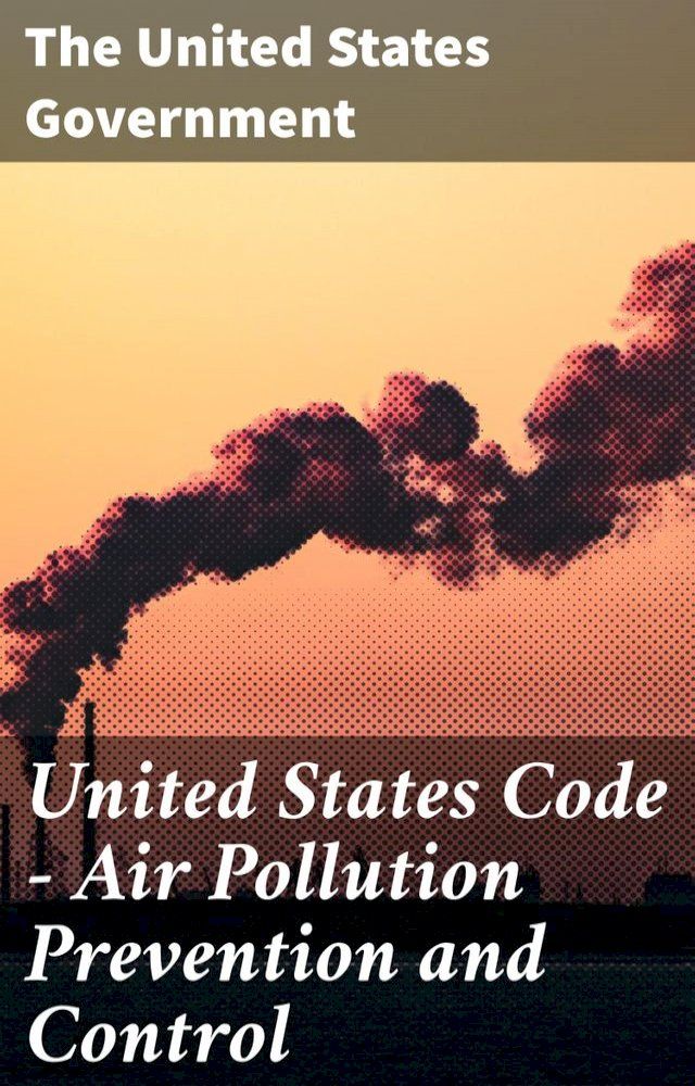  United States Code — Air Pollution Prevention and Control(Kobo/電子書)